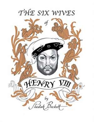 The Six Wives of Henry Viii de Sheilah Beckett