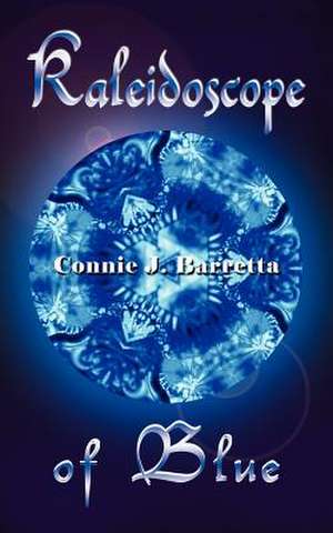 Kaleidoscope of Blue de Connie J. Barretta