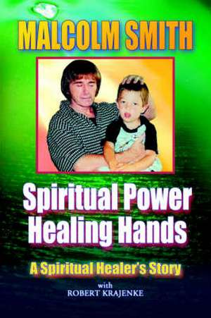 SPIRITUAL POWER, HEALING HANDS de Malcolm Smith