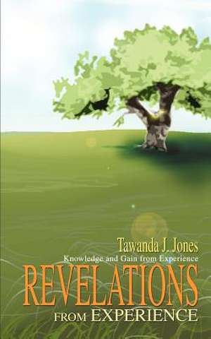 REVELATIONS FROM EXPERIENCE de Tawanda J. Jones