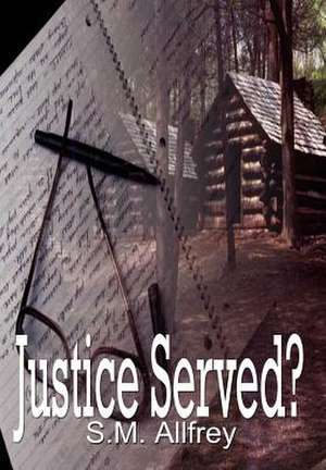 Justice Served? de S M Allfrey