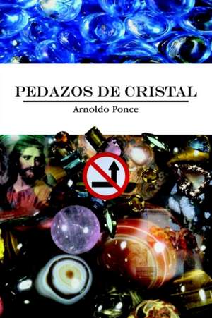 PEDAZOS DE CRISTAL de Arnoldo Ponce