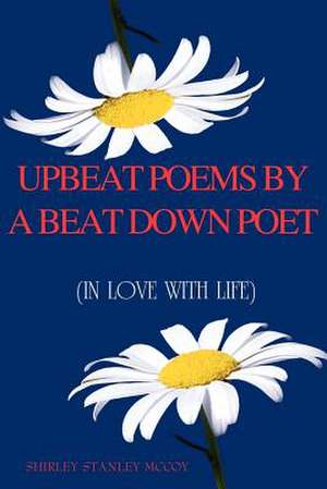 UPBEAT POEMS BY A BEAT DOWN POET