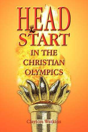 Head Start in the Christian Olympics de Clayton Watkins