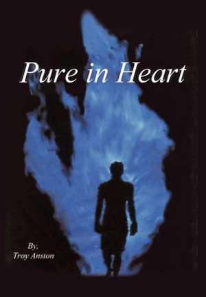 Pure in Heart de Troy Anston