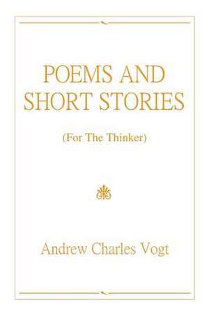 POEMS AND SHORT STORIES de Andrew Charles Vogt