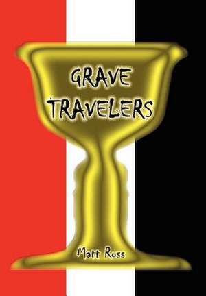 GRAVE TRAVELERS de Matt Ross