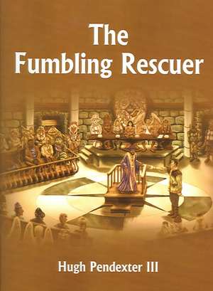 The Fumbling Rescuer de Hugh Iii Pendexter