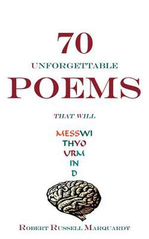 70 UNFORGETTABLE POEMS THAT WILL MESS WITH YOUR MIND de Robert Russell Marquardt