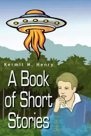 A Book of Short Stories de Kermit M. Henry