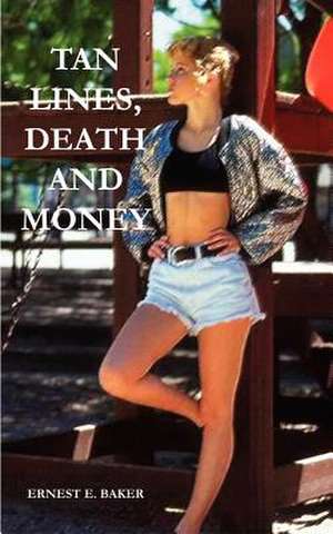 TAN LINES, DEATH AND MONEY de Ernest E. Baker