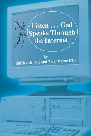 Listen . . . God Speaks Through the Internet! de Shirley Brooke