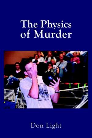 The Physics of Murder de Don Light