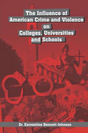 The Influence of American Crime and Violence on Colleges, Universities and Schools de Earnestine Bennett-Johnson