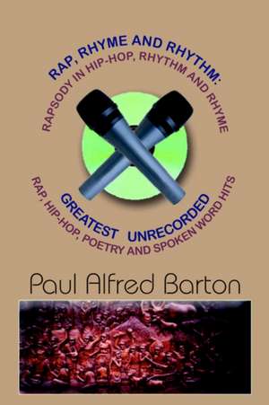 Rap, Rhyme and Rhythm de Paul Alfred Barton