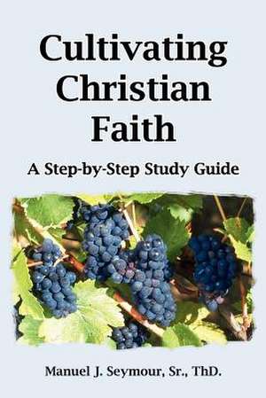 Cultivating Christian Faith de Manuel J. Seymour