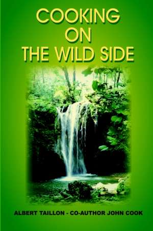 COOKING ON THE WILD SIDE de Albert Taillon