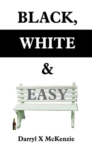 BLACK, WHITE & EASY de Darryl X McKenzie