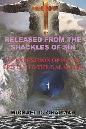 RELEASED FROM THE SHACKLES OF SIN de Michael D. Chapman