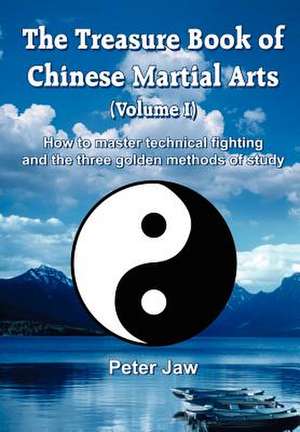 The Treasure Book of Chinese Martial Arts (Volume I) de Peter Jaw