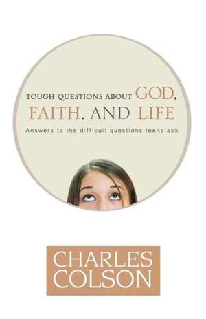 Tough Questions about God, Faith, and Life de Charles W. Colson