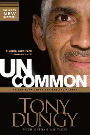 Uncommon: Finding Your Path to Significance de Tony Dungy