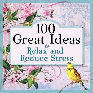 100 Great Ideas to Relax and Reduce Stress de Lila Empson Wavering