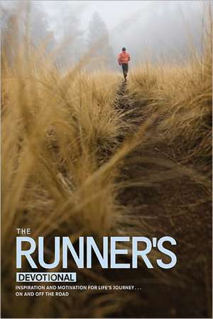 The Runner's Devotional: Inspiration and Motivation for Life's Journey . . . on and Off the Road de Dana Niesluchowski