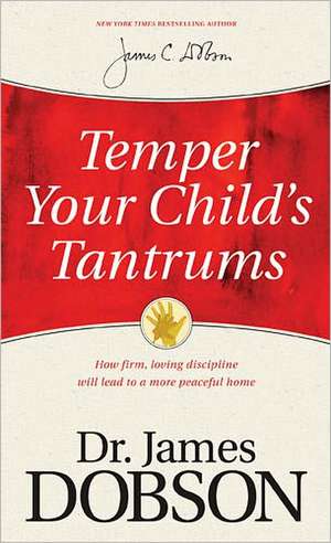 Temper Your Child's Tantrums de PH.D. Dobson, Dr James C