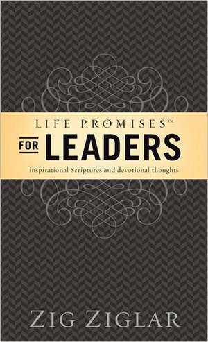 Life Promises for Leaders: Inspirational Scriptures and Devotional Thoughts de Zig Ziglar