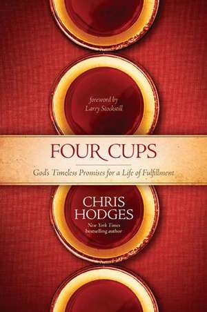 Four Cups: God's Timeless Promises for a Life of Fulfillment de Chris Hodges