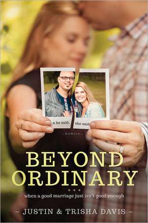 Beyond Ordinary: When a Good Marriage Just Isn't Good Enough de Justin Davis