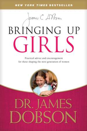 Bringing Up Girls de James Dobson