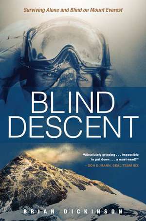 Blind Descent: Surviving Alone and Blind on Mount Everest de Brian Dickinson