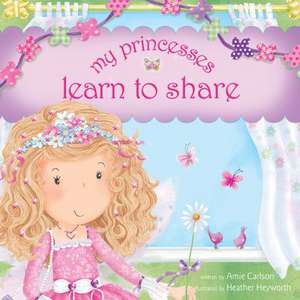 My Princesses Learn to Share de Amie Carlson