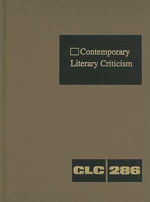 Contemporary Literary Criticism, Volume 286: Criticism of the Works of Today's Novelists, Poets, Playwrights, Short Story Writers, Scriptwriters, and de Jeffrey W. Hunter