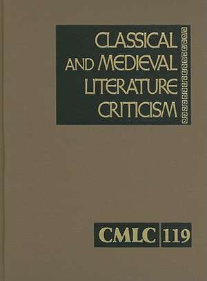 Classical and Medieval Literature Criticism, Volume 119: Criticism of the Works of World Authors from Classical Antiquity Through the Fourteenth Centu de Jelena Krstovic