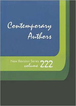 Contemporary Authors New Revision Series, Volume 222: A Bio-Bibliographical Guide to Current Writers in Fiction, General Non-Fiction, Poetry, Journali de Gale Cengage Learning