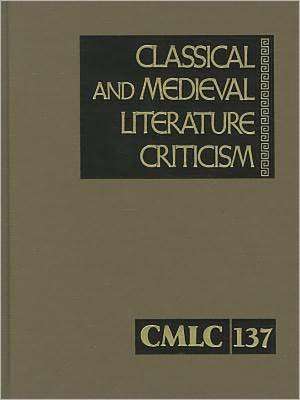 Classical and Medieval Literature Criticism: Criticism of the Works of World Authors from Classical Antiquity Through the Fourteenth Century, from the de Lawrence J. Trudeau