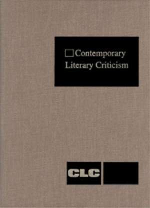 Contemporary Literary Criticism: Excerpts from Criticism of the Works of Today's Novelists, Poets, Playwrights, Short Story Writers, Scriptwriters, & de Gale Editor