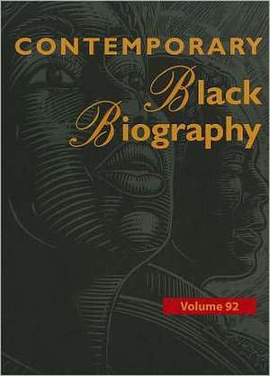 Contemporary Black Biography, Volume 92: Profiles from the International Black Community de Gale Cengage Learning