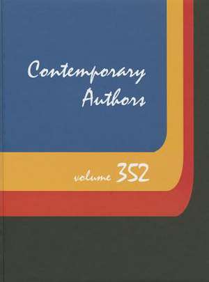 Contemporary Authors, Volume 352: A Bio-Bibliographical Guide to Current Writers in Fiction, General Nonfiction, Poetry, Journalism, Drama, Motion Pic de Michael J. Tyrkus