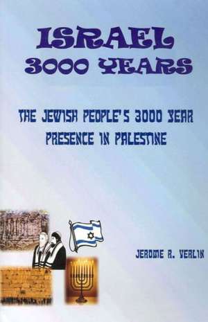 Israel 3000 Years: The Jewish People's 3000 Year Presence in Palestine de Jerome R. Verlin