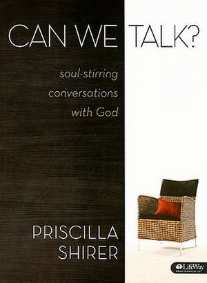 Can We Talk?: Soul-Stirring Conversations with God de Priscilla Shirer