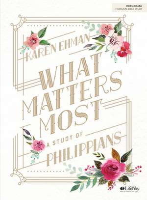 What Matters Most Bible Study Book de Karen Ehman