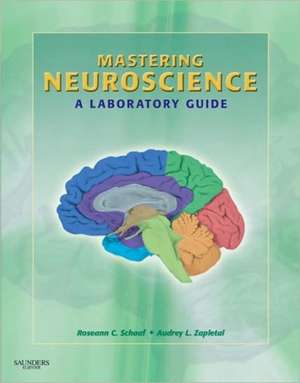 Mastering Neuroscience: A Laboratory Guide de Roseann Cianciulli Schaaf