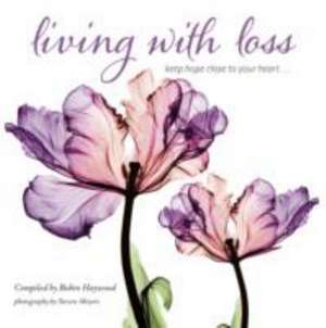 Living with Loss: Keep Hope Close to Your Heart... de Robin Haywood