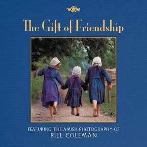 The Gift of Friendship: The Amish Photography of Bill Coleman de Bill Coleman