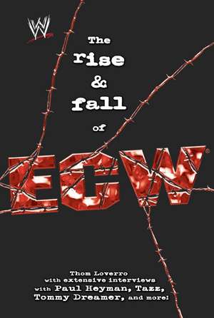 The Rise & Fall of ECW: Extreme Championship Wrestling de Thom Loverro