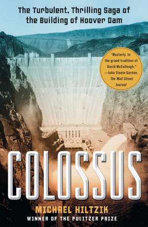 Colossus: The Turbulent, Thrilling Saga of the Building of Hoover Dam de Michael Hiltzik